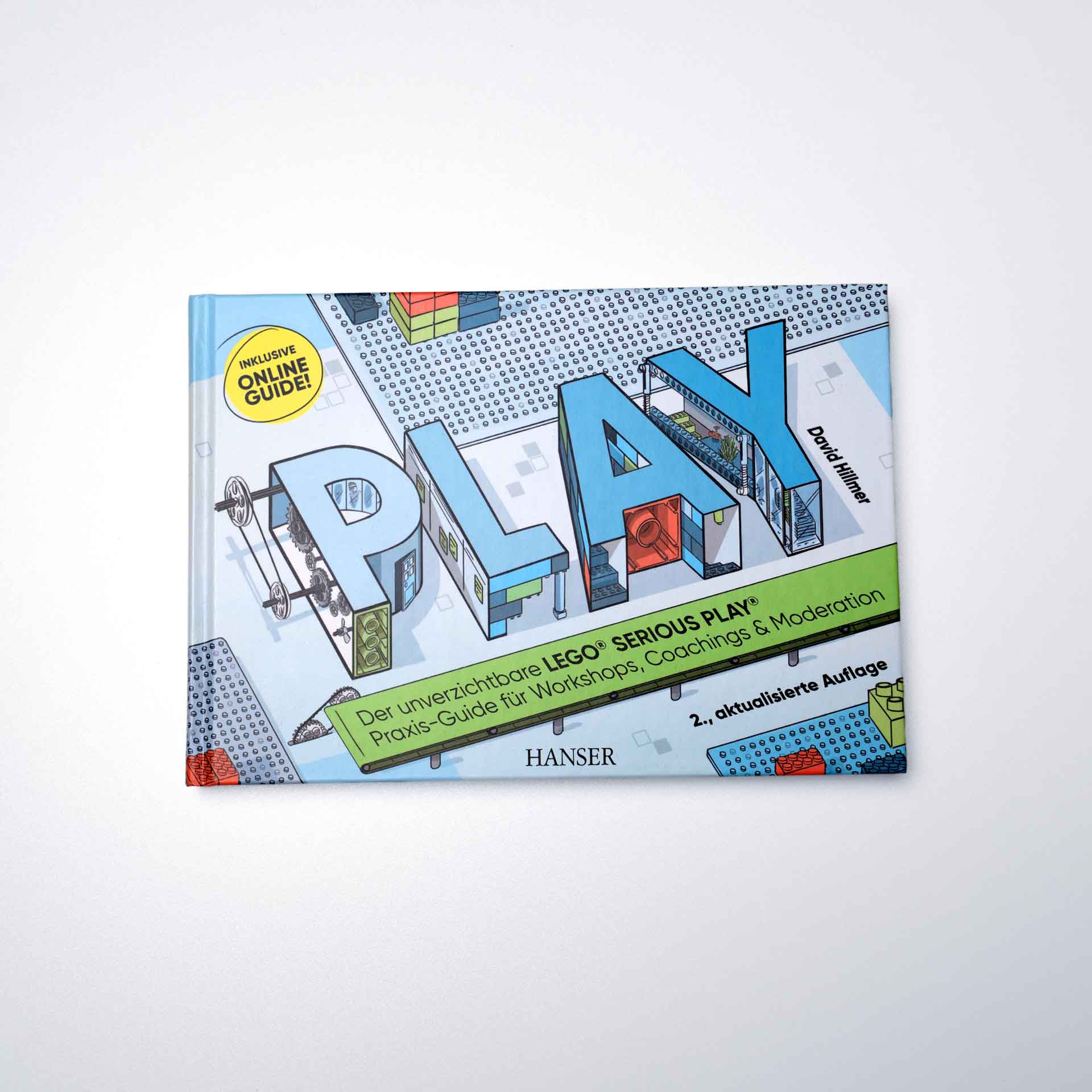 PLAY! Der unverzichtbare LEGO® SERIOUS PLAY® Praxis-Guide für Workshops, Coachings und Moderation.